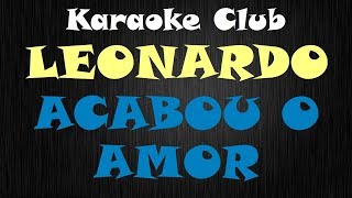 LEONARDO  ACABOU O AMOR  KARAOKE [upl. by Oijres]