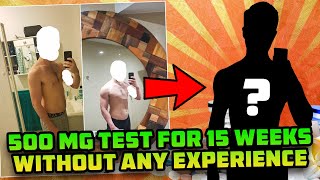 He Took 500 Mg Test For 15 Weeks Without ANY Diet Or Lifting Experience And This Is What Happened [upl. by Arlena]