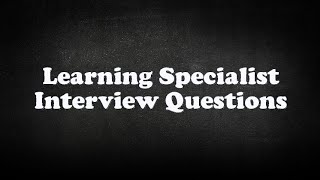 Learning Specialist Interview Questions [upl. by Ytisahc440]