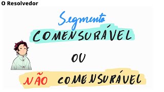 O que são segmentos comensuráveis e não comensuráveis [upl. by Carberry983]