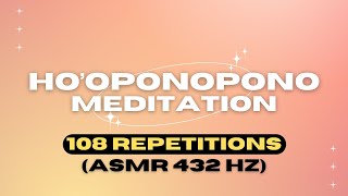 Hooponopono Prayer • 108 Repetions For Deep Healing amp Forgiveness • ASMR 432HZ [upl. by Annavoeg]