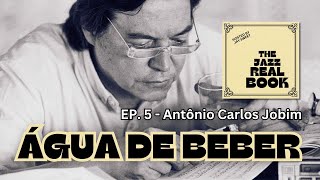 Antônio Carlos Tom Jobim amp quotÁgua de Beberquot  The Jazz Real Book EP 5 [upl. by Anaujait734]