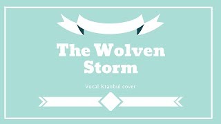 The Wolven Storm Priscillas Song  Vocal Istanbul Cover [upl. by Enimrej948]