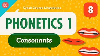 Phonetics  Consonants Crash Course Linguistics 8 [upl. by Rosenfeld372]