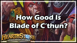 Hearthstone How Good Is Blade of C’thun [upl. by Ycrem]