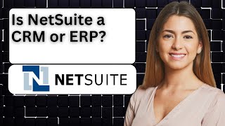 Is NetSuite a CRM or ERP [upl. by Enitsuga]