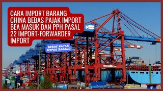 CARA IMPORT BARANG CHINA BEBAS PAJAK IMPORT BEA MASUK DAN PPH PASAL 22 IMPORTFORWARDER IMPORT [upl. by Ahcas]