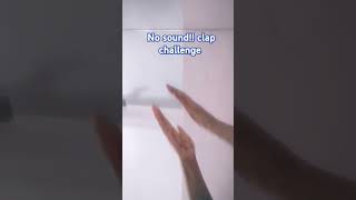 No sound clap challenge [upl. by Eerol]