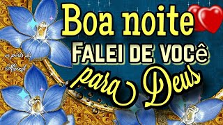 Linda mensagem de boa noite evangélica para whatsapp  Falei de você para Deus  Lindo vídeo 🌃 🌃💓 [upl. by Ettenna580]