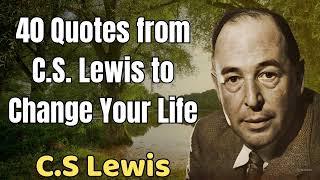 40 Quotes From CS Lewis To Change Your Life  CS Lewis 2024 [upl. by Shanney]