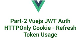 Part2 VueJS JWT Auth Cookie  Refresh Token Usage [upl. by Danuloff101]