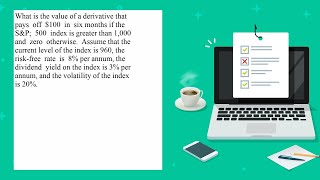 What is the value of a derivative that pays off 100 in six months if the S P 500 index is greater [upl. by Betti341]