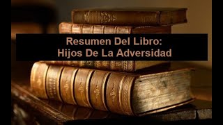 Resumen Del Libro Hijos De La Adversidad [upl. by Muire]