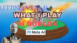 LETTING META AI WHAT I PLAY ON ROBLOX [upl. by Awram680]