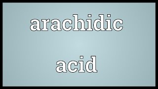 Arachidic acid Meaning [upl. by Aerdnac713]