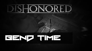 Dishonored Bend Time [upl. by Tarryn]