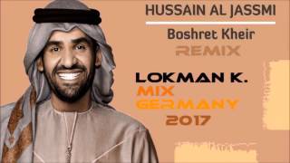 Hussain Al Jassmi Boshret Kheir 2017  LOKMAN K MIX GERMANY  2017 [upl. by Maxine]