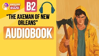 English Audiobooks Level 3🎧 Improve English with True Crime The Axeman of New Orleans 🪓 [upl. by Thema]