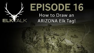 How to Draw an Elk Tag in Arizona Elk Talk Podcast Episode 16 [upl. by Kcim387]