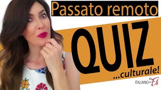 PASSATO REMOTO italiano QUIZ CULTURALE  ITALIAN PASSATO REMOTO [upl. by Seiden568]