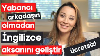 İngilizce Aksanını Evde Geliştirme Yöntemleri Evde ücretsiz İngilizceni Geliştir [upl. by Jonell]