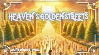 Heavens Golden Streets song  Southern Gospel Worship Music [upl. by Wales]