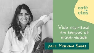 vida espiritual na maternidade com mariana uhlmann simas e luiza nazareth café com elas  T03E5 [upl. by Washko359]