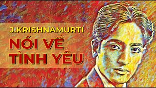 Sách Nói J Krishnamurti Nói Về Tình Yêu  Chương 1  J Krishnamurti [upl. by Llebasi245]