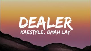 Kaestyle Ft Omah Lay  Dealer Lyrics [upl. by Tadich]