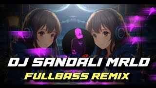 DJ SANDALI MRLD FULLBASS REMIX FLLBSS HB [upl. by Marcello565]