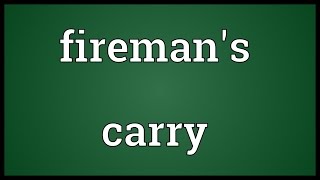 Firemans carry Meaning [upl. by Gregory]