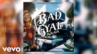 IWaata  Bad Gyal Official Audio [upl. by Leksehcey799]