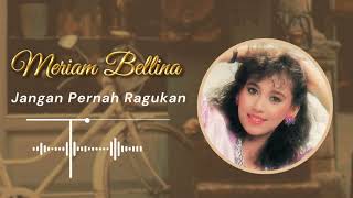 Meriam Bellina  Jangan Pernah Ragukan  Best Tembang Lawas  Nostalgia Kenangan Terhits [upl. by Critta]