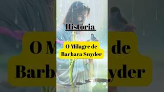 O Milagre de Bárbara Snyder milagresjesusdeushistoriadesuperaçãobaseadoemhistóriarealhistória [upl. by Anitnoc]