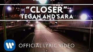 Tegan and Sara  Closer Official Lyric Video [upl. by Wollis235]