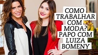 Carreira Como trabalhar com moda Bate papo com Luiza Bomeny [upl. by Nipahc]