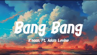 Knaan Ft Adam LevineBang Bang Lyrics [upl. by Doubler]