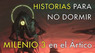 Historias Para No Dormir  Milenio 3 en el Ártico [upl. by Amiaj469]