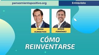 Cómo Reinventarse con Mario Alonso Puig ⎮Sergio Fernandez Pensamiento Positivo [upl. by Rintoul698]