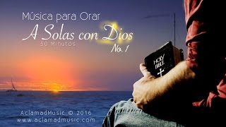 MÚSICA PARA ORAR ♫ A Solas con Dios No1  30 MIN OFICIAL HD [upl. by Behlau]