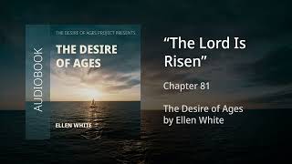 The Desire of Ages  Chapter 81 quotThe Lord Is Risenquot [upl. by Arondel]