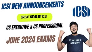 Great News By ICSI  CS Exam June 2024 CS Executive amp CS Professional June 2024 Exams [upl. by Natalee]