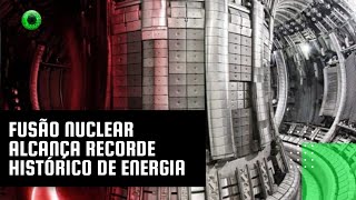 Fusão nuclear alcança recorde histórico de energia [upl. by Yessydo]