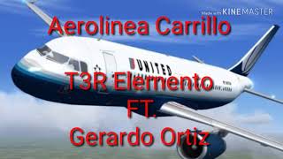 T3R Elemento FT Gerardo Ortiz  Aerolinea Carrillo LETRA [upl. by Hance]