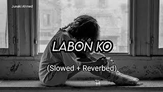 Labon Ko Slowed  Reverbed  KK [upl. by Boylan]