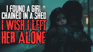 I Found A Girl CHAINED In A Shed I Wish I Left Her Alone  NoSleep Story [upl. by Aradnahc]