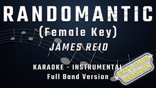 RANDOMANTIC  FEMALE KEY  FULL BAND KARAOKE  INSTRUMENTAL  JAMES REID [upl. by Ynnot]