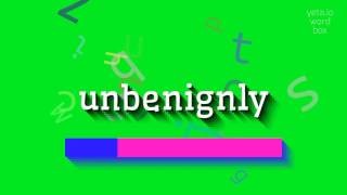 UNBENIGNLY  HOW TO SAY UNBENIGNLY unbenignly [upl. by Loredana]