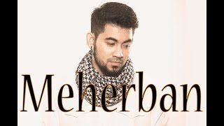 Meherban by Tanjib Sarowar full song audio 2017 [upl. by Penland582]