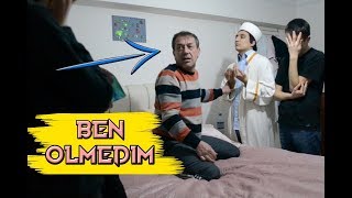 BABAM UYURKEN İMAMLA EVE GELİP ÖLMÜŞ MUAMELESİ YAPMAK   ÖLÜM ŞAKASI [upl. by Oidualc]